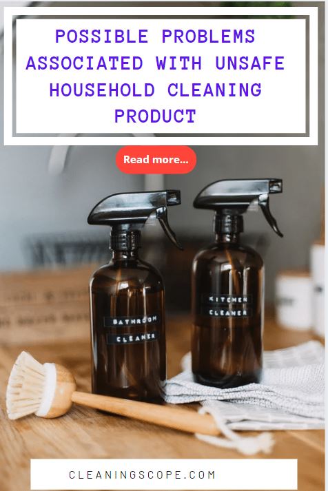 Possible Problems Associated With Unsafe Household Cleaning Product