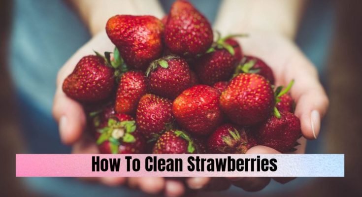 How To Clean Strawberries