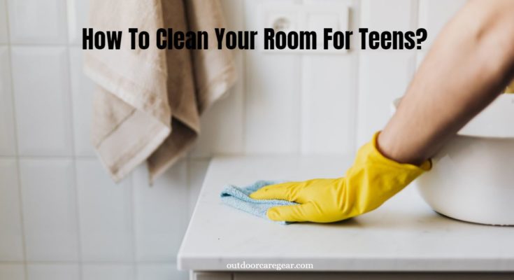 How To Clean Your Room For Teens
