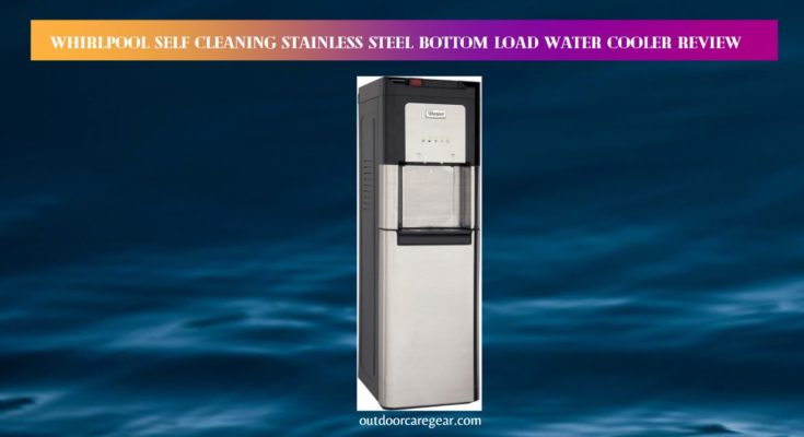 Whirlpool Self Cleaning Stainless Steel Bottom Load Water Cooler Review