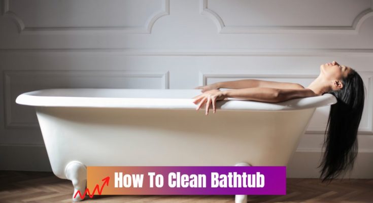 How To Clean Bathtub