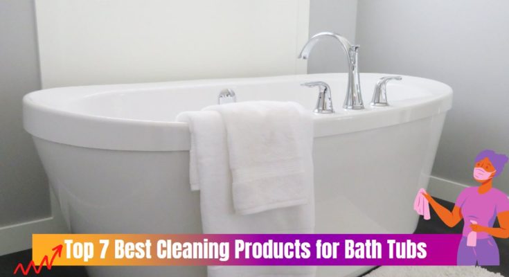 Top 7 Best Cleaning Products for Bath Tubs